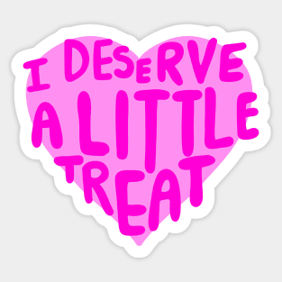 I Deserve a Little Treat Sticker